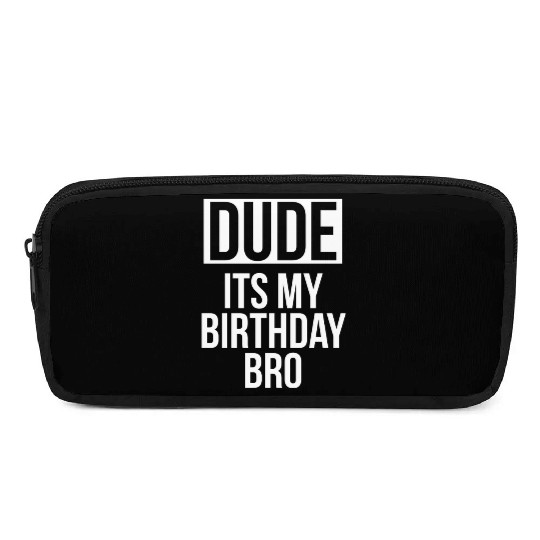 Dude its my birthday bro Pencil Cases