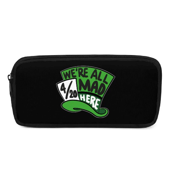 We Are all Mad 420 Here mad hatter Pencil Cases