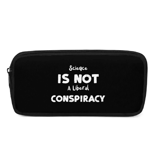 Science Is Not A Liberal Conspiracy Pencil Cases