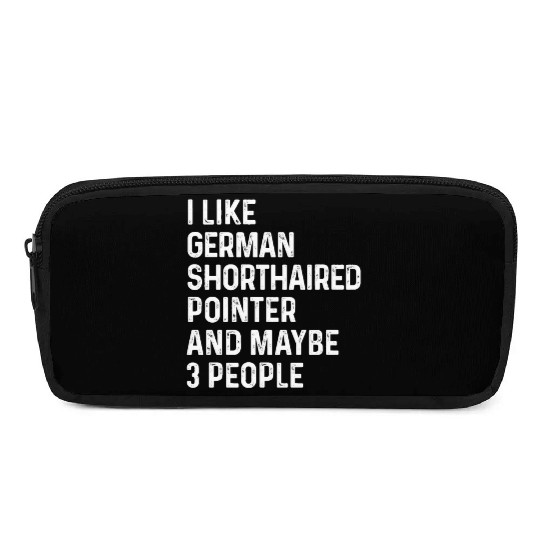 I Like German Shorthaired Pointer And Maybe 3 Pencil Cases