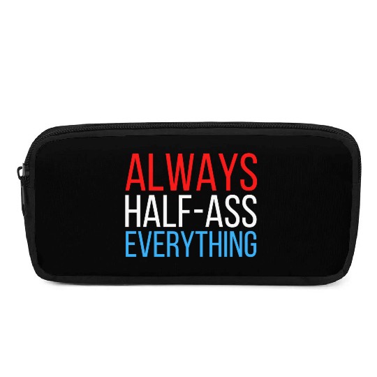 ALWAYS HALF-ASS EVERYTHING (Red White & Blue) Pencil Cases