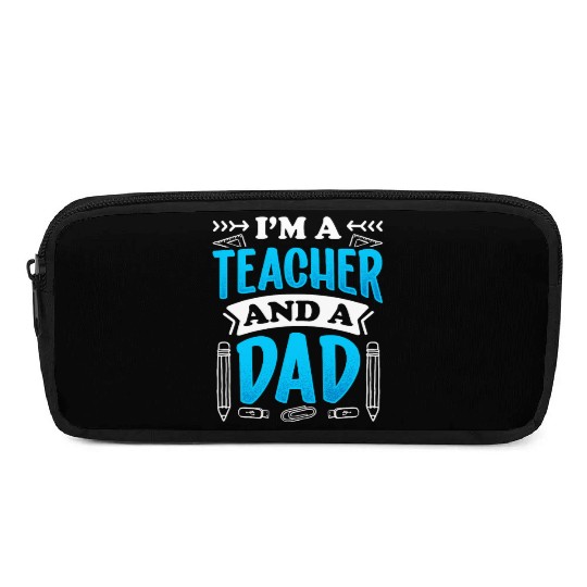 I'm A Teacher And A Dad Homeschool Homeschooling Pencil Cases