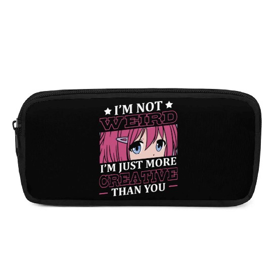 Not Weird I'm Just More Creative | Anime Lover | Pencil Cases
