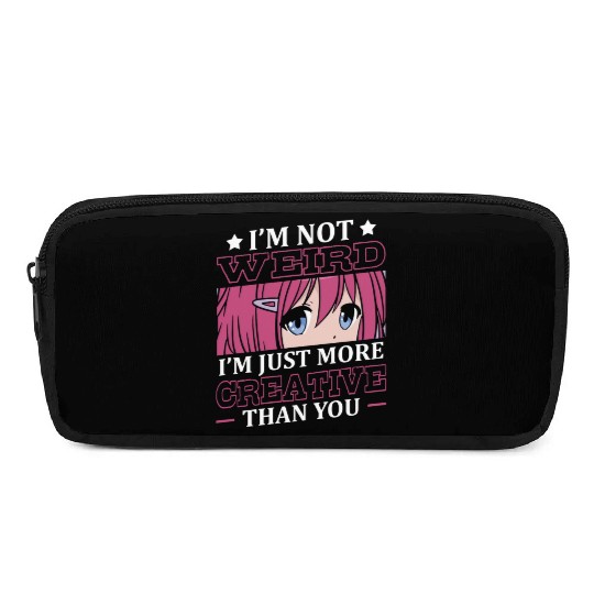 Not Weird I'm Just More Creative | Anime Lover | Pencil Cases