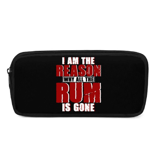 I Am The Reason Why All The Rum Is Gone 4 Pencil Cases