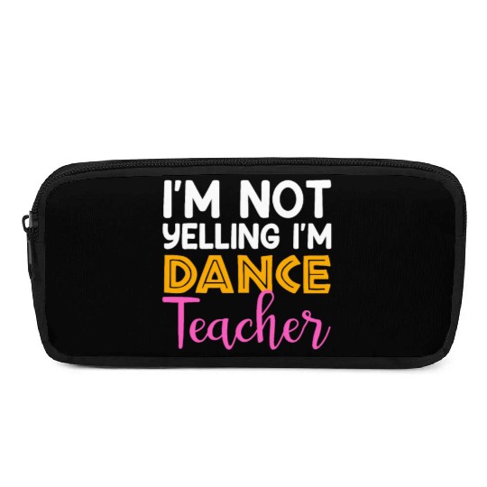 I'm Not Yelling i'm Dance Teacher, Dancing Teacher Pencil Cases