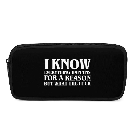 I KNOW EVERYTHING HAPPENS FOR A REASON BUT WTF Pencil Cases