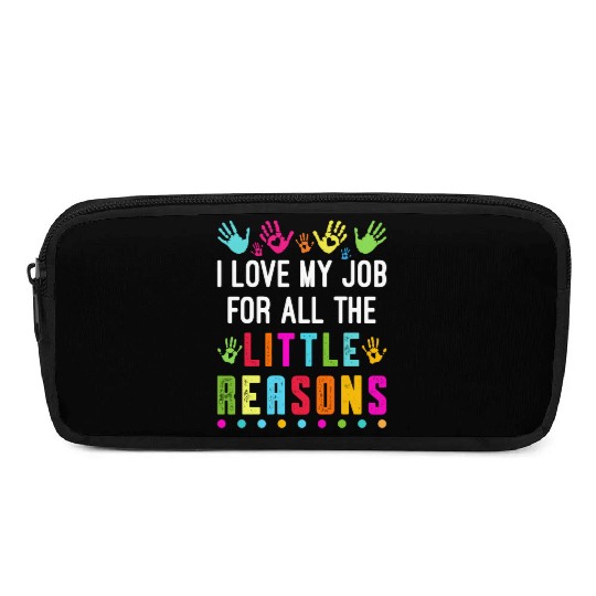 I Love My Job For All The Little Reasons Teacher Pencil Cases