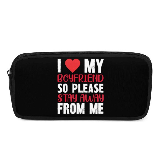 I LOVE MY BOYFRIEND So Stay Away From Me Pencil Cases