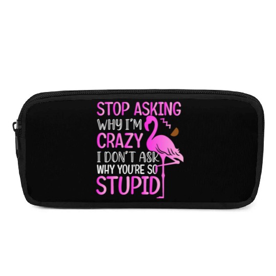 Funny Flamingo Stop Asking Pencil Cases