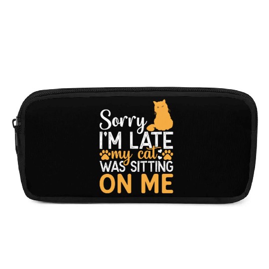 Sorry I'm Late My Cat Was Sitting On Me I Funny Ca Pencil Cases
