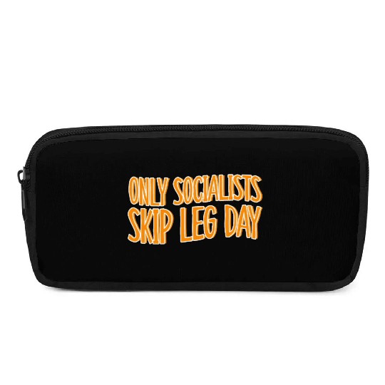 Only Socialists Skip Leg Day Pencil Cases