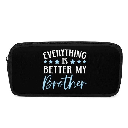 Everything Is Better With My Brother Brotherhood Pencil Cases