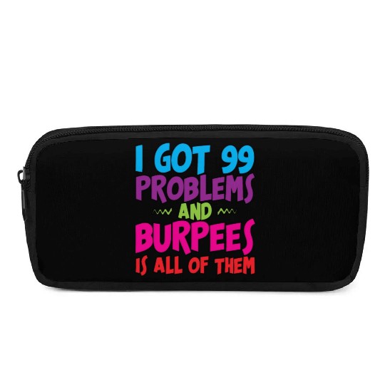 I Got 99 Problems And Burpees Is All Of Them 3 Pencil Cases