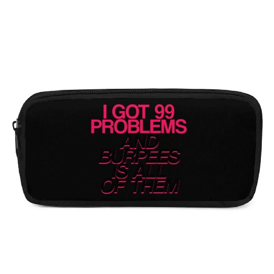 I Got 99 Problems And Burpees Is All Of Them 2 Pencil Cases