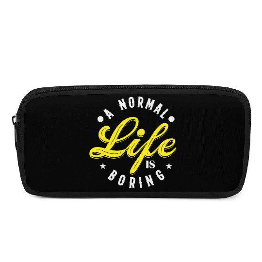 A NORMAL LIFE IS BORING cool funny bored fun Pencil Cases