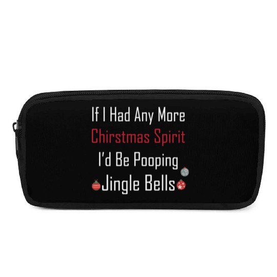 Christmas Spirit I d be Pooping Jingle Bells Pencil Cases