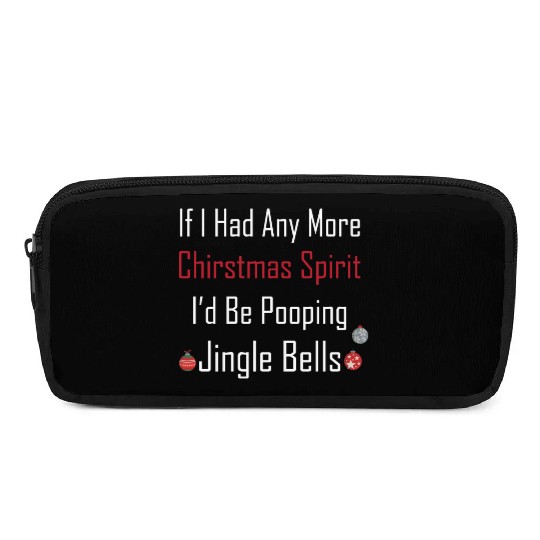 Christmas Spirit I d be Pooping Jingle Bells Pencil Cases