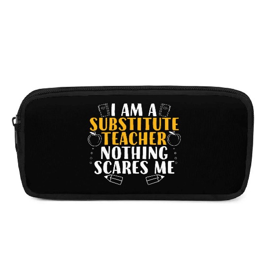 I Am a Substitute Teacher Nothing Scares Me Pencil Cases