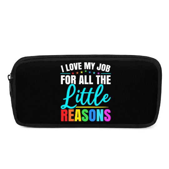 I Love My Job For All The Little Reasons Daycare Pencil Cases