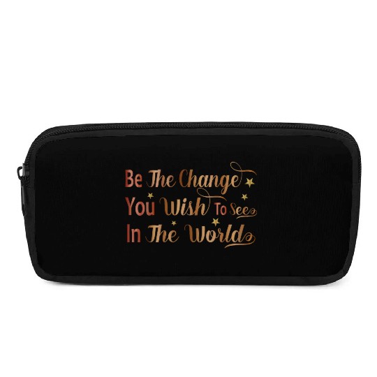 Be The Change You Wish To See In The World Pencil Cases
