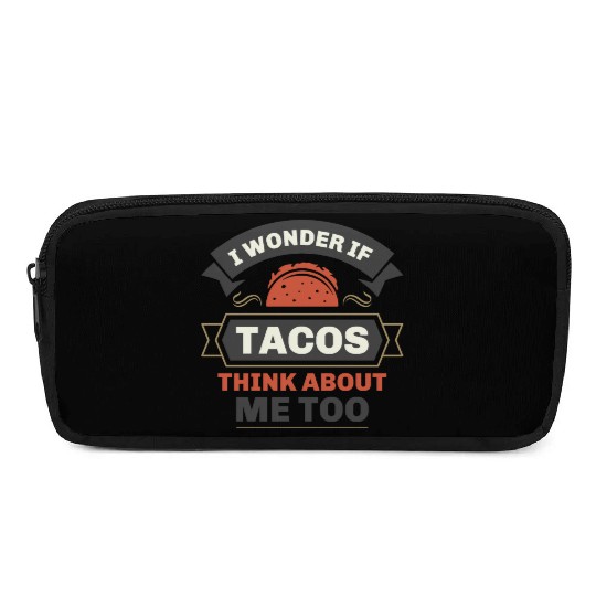I Wonder If Tacos Think About Me Too Pencil Cases