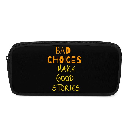 bad choices make good stories Pencil Cases