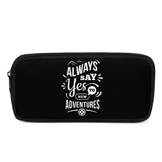 Always Say Yes For New Adventure Pencil Cases