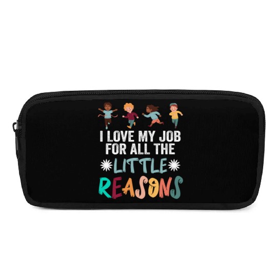 I Love My Job For All The Little Reasons Pencil Cases