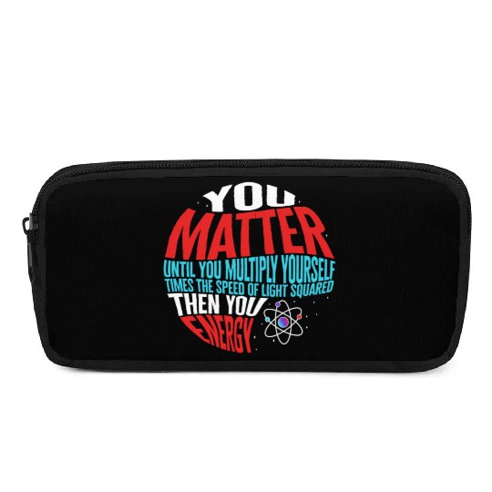 Science Pencil Cases, You Matter Then You Energy Funny