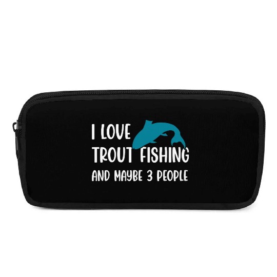 I love Trout Fishing and maybe 3 people Pencil Cases