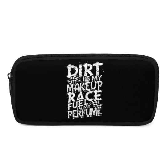 Dirt is my makeup Race fuel is my perfume - mud Pencil Cases