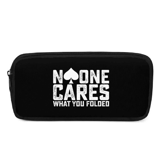 Poker No One Cares What You Folded Pencil Cases