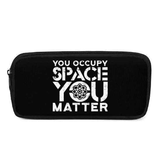 You occupy space You have mass You matter - atom Pencil Cases