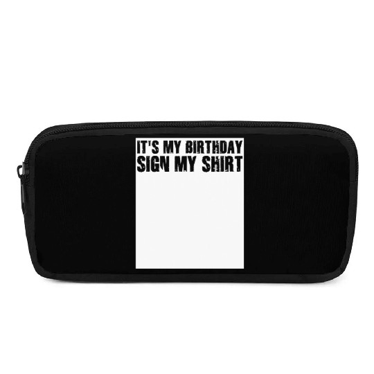 Its my Birthday Sign My Pencil Cases