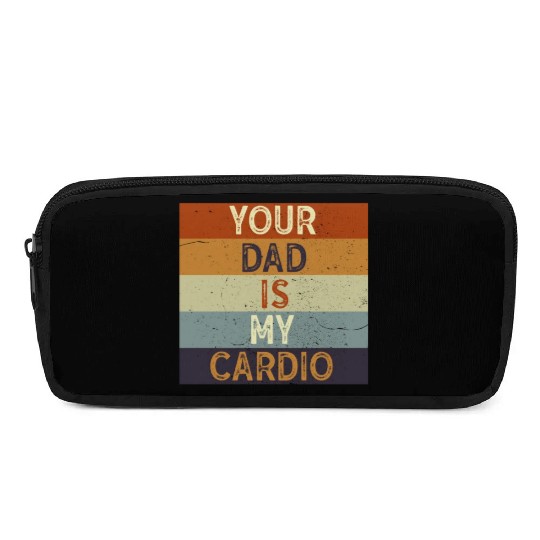 Your Dad Is My Cardio Gym Exercise Humorous Pencil Cases