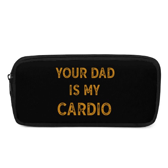 Your Dad Is My Cardio Gym Exercise Humorous Pencil Cases