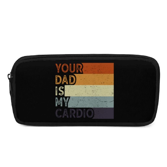 Your Dad Is My Cardio Gym Exercise Humorous Pencil Cases