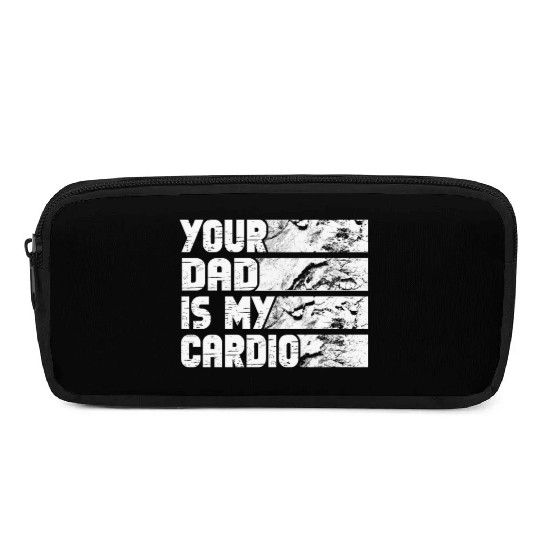 Your Dad Is My Cardio Gym Exercise Humorous Pencil Cases