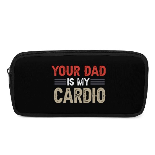 Your Dad Is My Cardio Gym Exercise Humorous Pencil Cases
