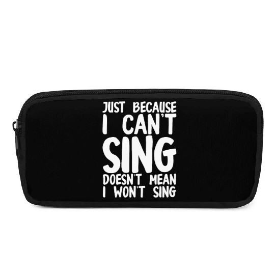 Just Because I Cant Sing Doesn't Mean I Wont Sing Pencil Cases