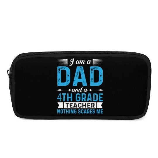 I Am A Dad And A 4th Grade Teacher Pencil Cases