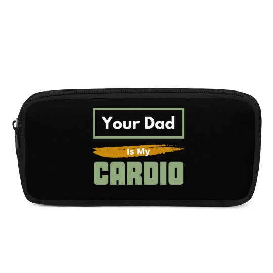 Your Dad Is My Cardio Funny Relationship Saying Pencil Cases