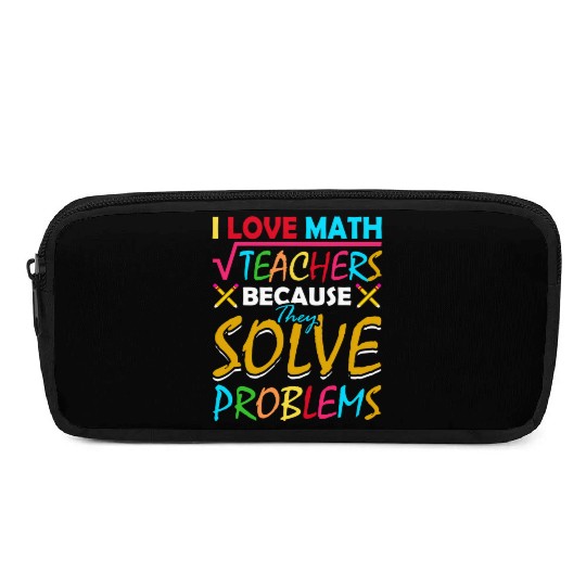 I Love Math Teachers Because They Solve Problems Pencil Cases