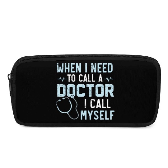 When I Need To Call A Doctor I Call Myself Pencil Cases