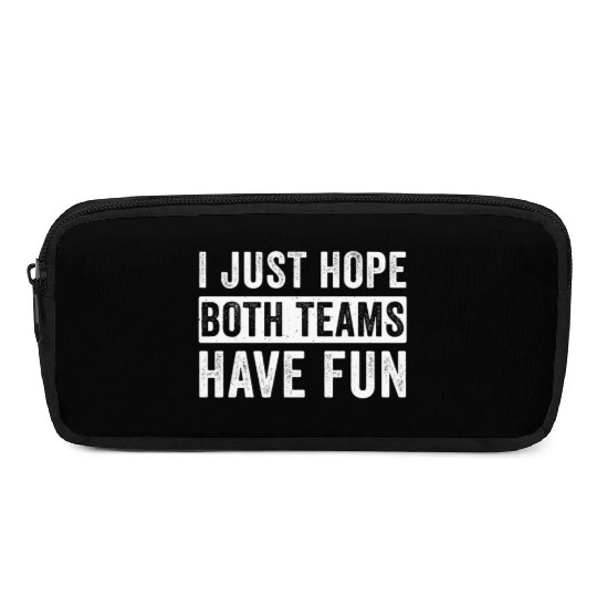 I Just Hope Both Teams Have Fun Football Design Pencil Cases