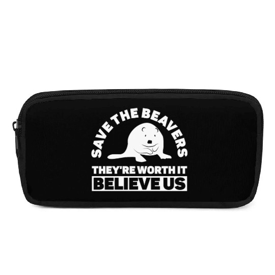 Save The Beavers They're Worth It Believe Us - Pencil Cases
