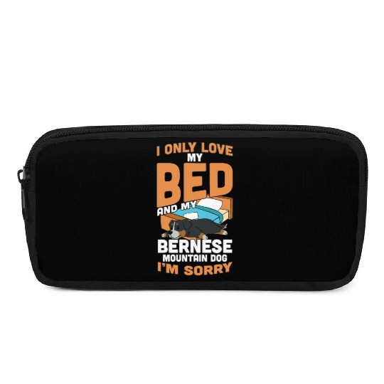 I Only Love My Bed And My Bernese Mountain Dog Pencil Cases