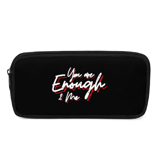 You are enough to me Pencil Cases