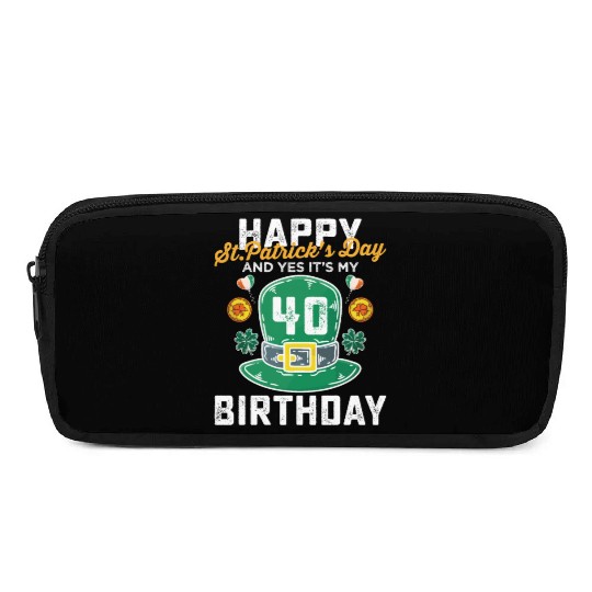 Happy St Patricks Day And Yes Its My 40th Birthday Pencil Cases
